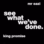 King-Promise-–-See-What-Weve-Done-ft.-Mr-Eazi-1